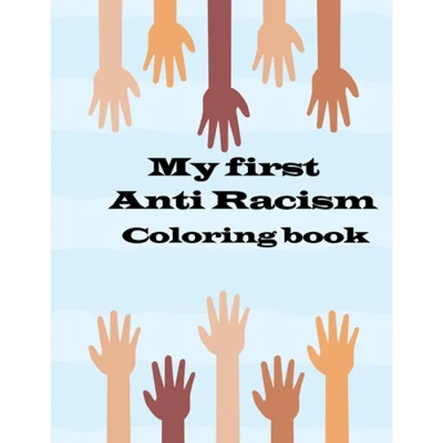 my first anti racism coloring book: a coloring book that to teach kids about race, love, kindness, diversity and caring