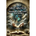 Mente Hipnótica: Descubriendo el Poder Curativo de la Hipnosis