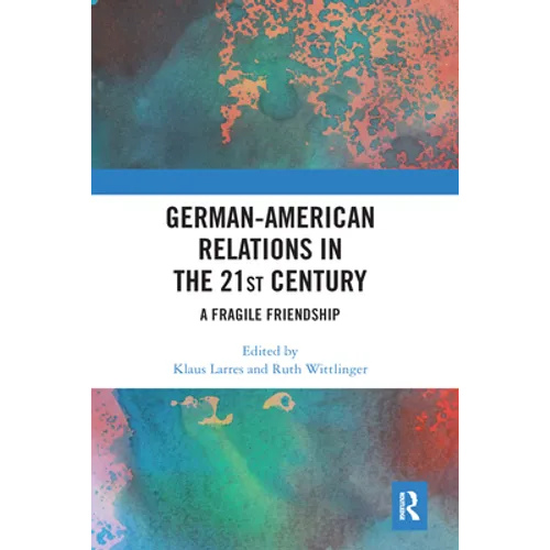 German-American Relations in the 21st Century: A Fragile Friendship