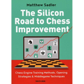 The Silicon Road to Chess Improvement: Chess Engine Training Methods, Opening Strategies & Middlegame Techniques