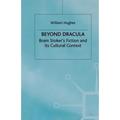 Beyond Dracula: Bram Stoker's Fiction and Its Cultural Context