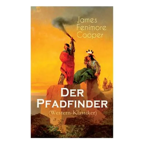 Der Pfadfinder (Western-Klassiker): Abenteuer-Roman Aus Dem Wilden Westen
