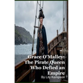 Grace O'Malley: The Pirate Queen Who Defied an Empire