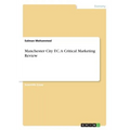 Manchester City F.C. A Critical Marketing Review