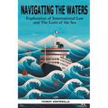 Navigating the Waters: An Exploration of International Law and the Laws of the Sea