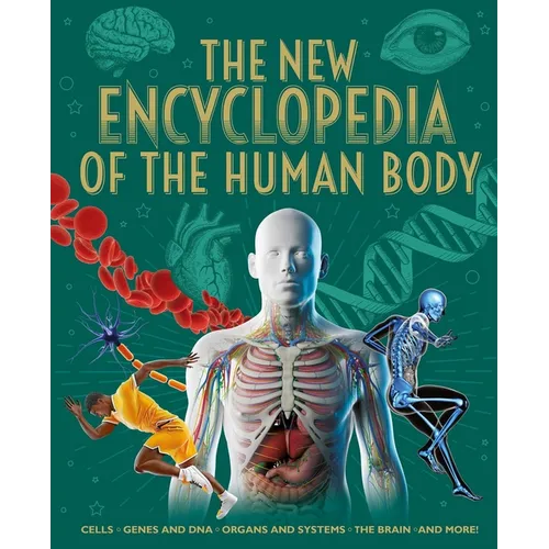 The New Encyclopedia of the Human Body: Cells, Genes and Dna, Organs and Systems, the Brain, and More!