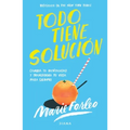 Todo Tiene Solución: Cambia Tu Mentalidad Y Transforma Tu Vida Para Siempre