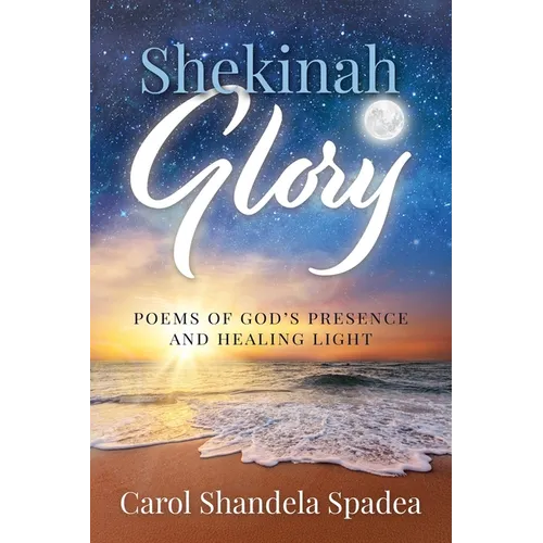 Shekinah Glory: Poems of God's Presence and Healing Light