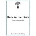 Only in the Dark