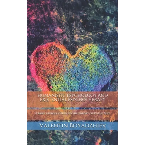 Humanistic Psychology and Existential Psychotherapy: A brief introduction to the theory of Rollo May