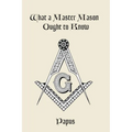 What a Master Mason Ought to Know