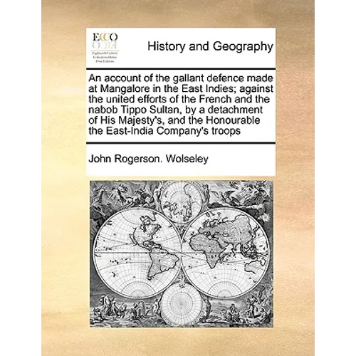 An Account of the Gallant Defence Made at Mangalore in the East Indies; Against the United Efforts of the French and the Nabob Tippo Sultan, by a Deta