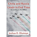 China and Russia Leads in End Time (According to the Bible)