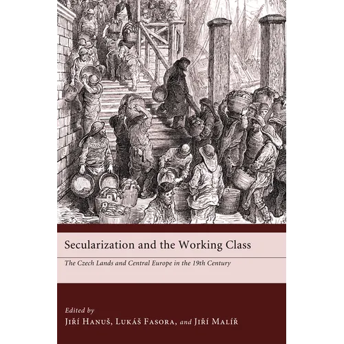 Secularization and the Working Class: The Czech Lands and Central Europe in the 19th Century