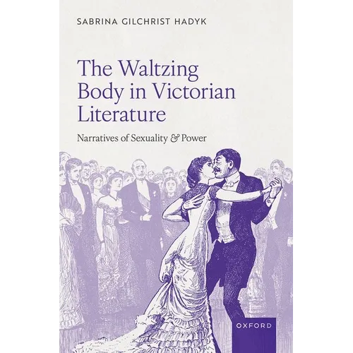 The Waltzing Body in Victorian Literature: Narratives of Sexuality and Power