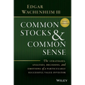 Common Stocks and Common Sense: The Strategies, Analyses, Decisions, and Emotions of a Particularly Successful Value Investor