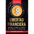Libertad Financiera: Aprende a Tomar el Control de tu Dinero y de tu Tiempo Hoy Volumen 2: Los Principios de los Estados Financieros