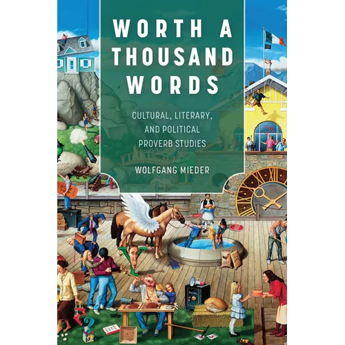 Worth a Thousand Words: Cultural, Literary, and Political Proverb Studies