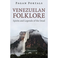 Pagan Portals - Venezuelan Folklore: Spirits and Legends of the Dead