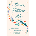 Come, Follow Me: Living as a Disciple of Jesus