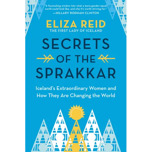 Secrets of the Sprakkar: Iceland's Extraordinary Women and How They Are Changing the World