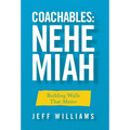 Coachables: Nehemiah: Building Walls That Matter