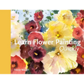 Learn Flower Painting Quickly: A Practical Guide to Learning to Paint Flowers in Watercolour