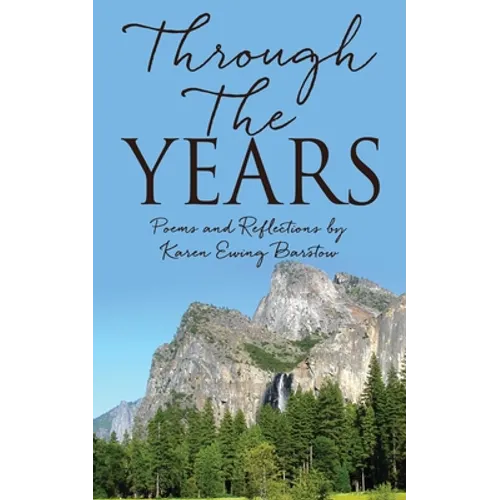 Through The Years: Poems and Reflections by Karen Ewing Barstow