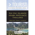 Greater Than a Tourist- Phi Phi Island Krabi Province Thailand: 50 Travel Tips from a Local