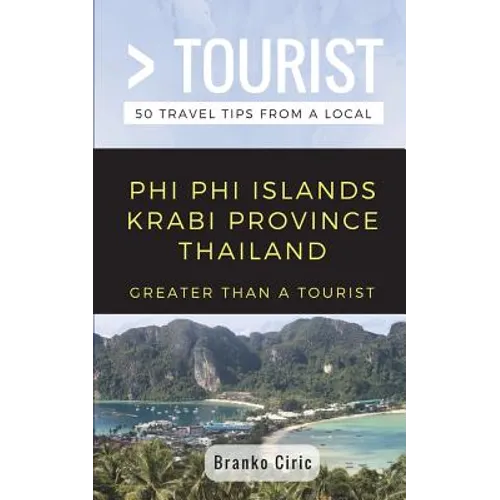 Greater Than a Tourist- Phi Phi Island Krabi Province Thailand: 50 Travel Tips from a Local