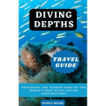 Diving Depths Travel Guide: Exploring the Hidden Gems of the World's Best Scuba Diving Destinations