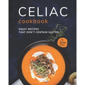 Celiac Cookbook: Enjoy recipes that don't contain gluten
