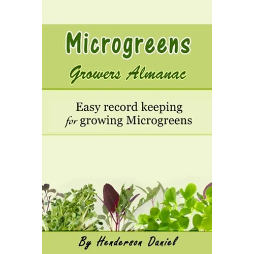 Microgreens Growers Almanac: Easy record keeping for growing Microgreens