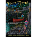 Viva Texas Rivers!: Adventures, Misadventures, and Glimpses of Nirvana Along Our Storied Waterways