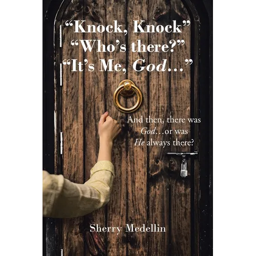 "Knock, Knock" "Who's there?" "It's Me, God...": And then, there was God...or was He always there?