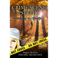 Crime Scene Psychic: Evidence of the Afterlife