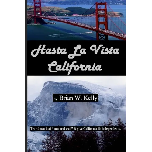 Hasta La Vista California: Tear down that "immoral wall," and give California its independence.