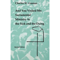 And You Visited Me: Sacramental Ministry to the Sick