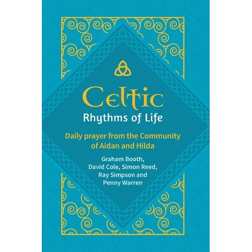 Celtic Rhythms of Life: Daily prayer from the Community of Aidan and Hilda