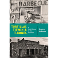 Tortillas, Tiswin, and T-Bones: A Food History of the Southwest