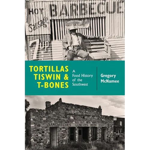 Tortillas, Tiswin, and T-Bones: A Food History of the Southwest