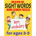 Kids Sight Words Word Search Puzzles for Ages 3-5: Give You Kids an Early Start to Reading Vocabulary and Spelling - Common Sight Words and High Frequ