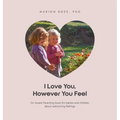 I Love You, However You Feel: An Aware Parenting book for babies and children about welcoming feelings