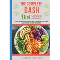 The Complete Dash Diet CookBook for Beginners: Lots of Delicious Easy-To-Make Recipes to Lose Weight Fast, Lower Blood Pressure and Boost Metabolism (