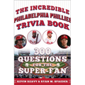 The Incredible Philadelphia Phillies Trivia Book: 300 Questions for the Super-Fan