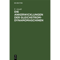 Die Ankerwicklungen Der Gleichstrom-Dynamomaschinen: Entwicklung Und Anwendung Einer Allgemein Gültigen Schaltungsregel