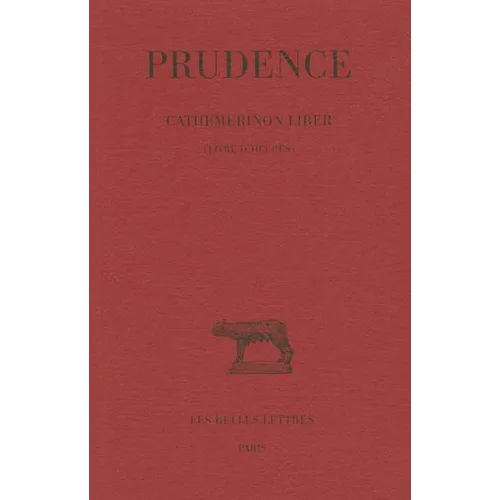 Prudence: Tome I: Cathemerinon Liber (Livre d'Heures)