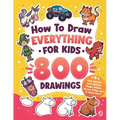 How to Draw Everything for Kids: 800 Step-by-Step Drawings of Cute Animals, Cool Vehicles, Magic, Robots, Heroes, K-Pop, and So Much More!