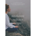 Mindfulness Meditation Scripts: 42 Scripts for Teaching Mindfulness