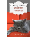 An Attempt at Writing: A Short Story Compilation